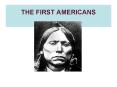 THE FIRST AMERICANS   PowerPoint PPT Presentation