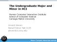 The Undergraduate Major and Minor in HCI Human Computer Interaction Institute School of Computer Science Carnegie Mellon University PowerPoint PPT Presentation