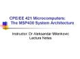 CPE/EE 421 Microcomputers: The MSP430 System Architecture PowerPoint PPT Presentation