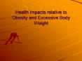 Health Impacts relative to Obesity and Excessive Body Weight PowerPoint PPT Presentation