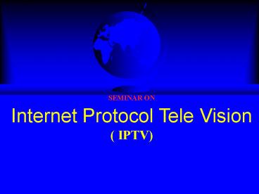 SEMINAR ON Internet Protocol Tele Vision ( IPTV)