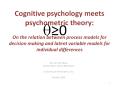 Cognitive psychology meets psychometric theory: On the relation between process models for decision making and latent variable models for individual differences PowerPoint PPT Presentation