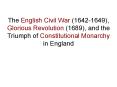 The English Civil War (1642-1649), Glorious Revolution (1689), and the Triumph of Constitutional Monarchy in England PowerPoint PPT Presentation