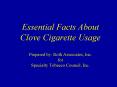 Essential Facts About Clove Cigarette Usage Prepared by: Roth Associates, Inc. for Specialty Tobacco Council, Inc. PowerPoint PPT Presentation