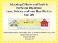 Educating Children and Youth in Homeless Situations: Laws, Policies, and How They Work in Real Life PowerPoint PPT Presentation