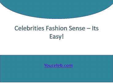 Celebrities Fashion Sense – Its Easy!