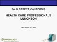 PALM DESERT, CALIFORNIA HEALTH CARE PROFESSIONALS LUNCHEON  SEPTEMBER 29TH, 2005 PowerPoint PPT Presentation