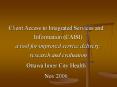 Client Access to Integrated Services and Information (CAISI) a tool for improved service delivery, research and evaluation PowerPoint PPT Presentation