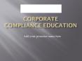 Corporate%20Compliance%20Education PowerPoint PPT Presentation