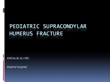 PEDIATRIC SUPRACONDYLAR HUMERUS FRACTURE
