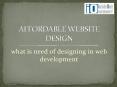 Affordable Website Design - What is Need of Designing in Development PowerPoint PPT Presentation