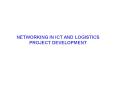 NETWORKING IN ICT AND LOGISTICS PROJECT DEVELOPMENT PowerPoint PPT Presentation