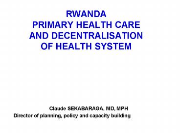 RWANDA PRIMARY HEALTH CARE AND DECENTRALISATION OF HEALTH SYSTEM