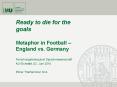 Ready to die for the goals Metaphor in Football  PowerPoint PPT Presentation