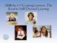 Skills for 21st Century Learners: The Road to Self-Directed Learning PowerPoint PPT Presentation