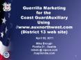 Guerrilla Marketing for the Coast GuardAuxiliary Using //www.auxnorthwest.com (District 13 web site)   April 02, 2011   Mike Brough Flotilla 21 - Seattle mikeb @ zipcon.com //captnmike.com PowerPoint PPT Presentation