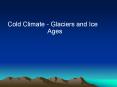 Cold Climate - Glaciers and Ice Ages PowerPoint PPT Presentation