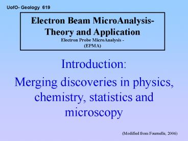 Electron Beam MicroAnalysis- Theory and Application Electron Probe MicroAnalysis - (EPMA)