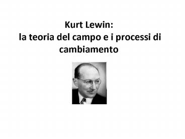Kurt Lewin:  la teoria del campo e i processi di cambiamento