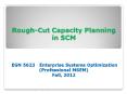 Rough-Cut Capacity Planning in SCM   EGN 5623  Enterprise Systems Optimization (Professional MSEM) Fall, 2012 PowerPoint PPT Presentation