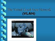 The Virtual Local Area Network        (VLAN)