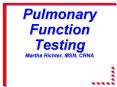 Pulmonary Function Testing Martha Richter, MSN, CRNA PowerPoint PPT Presentation