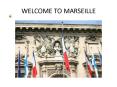WELCOME TO MARSEILLE PowerPoint PPT Presentation