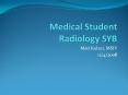 Medical Student Radiology SYB PowerPoint PPT Presentation
