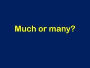Much or many?