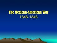 The Mexican-American War 1846-1848