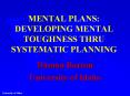 MENTAL PLANS: DEVELOPING MENTAL TOUGHNESS THRU SYSTEMATIC PLANNING PowerPoint PPT Presentation