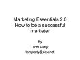 Marketing Essentials 2.0 How to be a successful marketer PowerPoint PPT Presentation