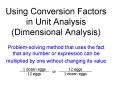 Using Conversion Factors in Unit Analysis (Dimensional Analysis) Problem-solving method that uses the fact that any number or expression can be multiplied by one without changing its value PowerPoint PPT Presentation