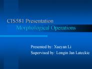CIS581 Presentation Morphological Operations