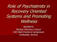 Role of Psychiatrists in Recovery Oriented Systems and Promoting Wellness PowerPoint PPT Presentation