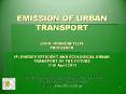 EMISSION OF URBAN TRANSPORT JOHN TRIANDAFYLLIS PROFESSOR IP: ENERGY EFFICIENT AND ECOLOGICAL URBAN TRANSPORT OF THE FUTURE 3-16 April 2011 PowerPoint PPT Presentation