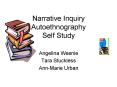 Narrative Inquiry Autoethnography Self Study PowerPoint PPT Presentation