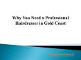 Why You Need a Professional Hairdresser in Gold Coast PowerPoint PPT Presentation