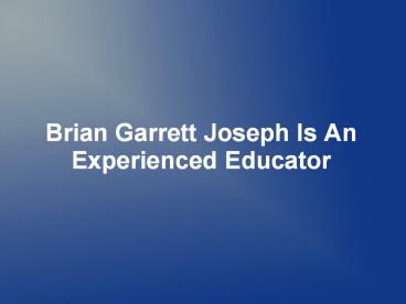 Brian Garrett Joseph Is An Experienced Educator