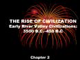 THE RISE OF CIVILIZATION Early River Valley Civilizations: 3500 B.C. PowerPoint PPT Presentation