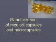 Manufacturing of medical capsules and microcapsules PowerPoint PPT Presentation