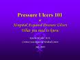 Pressure Ulcers 101 or Hospital Acquired Pressure Ulcers What you need to know PowerPoint PPT Presentation