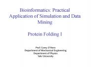 Bioinformatics: Practical Application of Simulation and Data Mining Protein Folding I