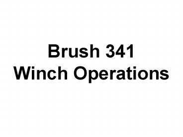 Brush 341  Winch Operations