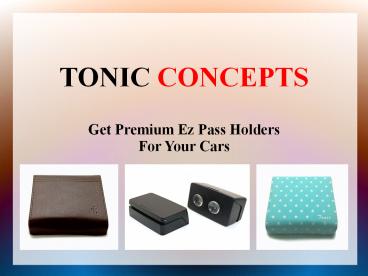 EZ Pass Holders - Tonic Concepts