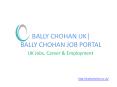 Bally Chohan UK | Bally Chohan Job Portal PowerPoint PPT Presentation