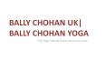 Bally Chohan UK | Bally Chohan Yoga PowerPoint PPT Presentation