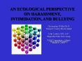 AN ECOLOGICAL PERSPECTIVE ON HARASSMENT, INTIMIDATION, AND BULLYING PowerPoint PPT Presentation