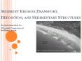 Sediment Erosion,Transport, Deposition, and Sedimentary Structures PowerPoint PPT Presentation