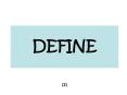 DEFINE PowerPoint PPT Presentation